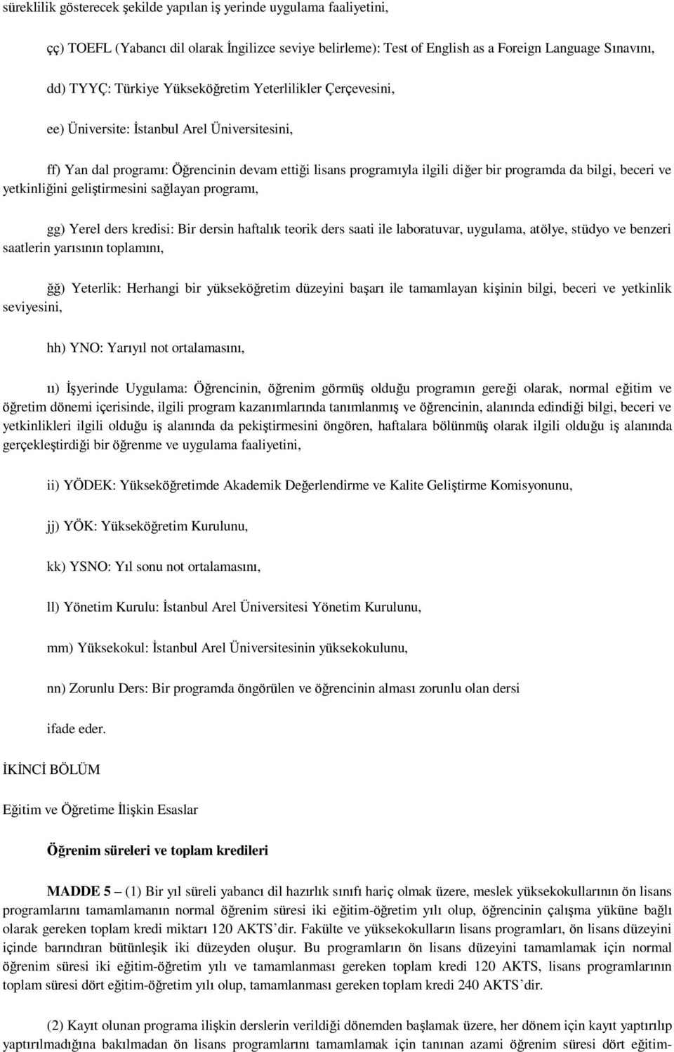 yetkinliğini geliştirmesini sağlayan programı, gg) Yerel ders kredisi: Bir dersin haftalık teorik ders saati ile laboratuvar, uygulama, atölye, stüdyo ve benzeri saatlerin yarısının toplamını, ğğ)