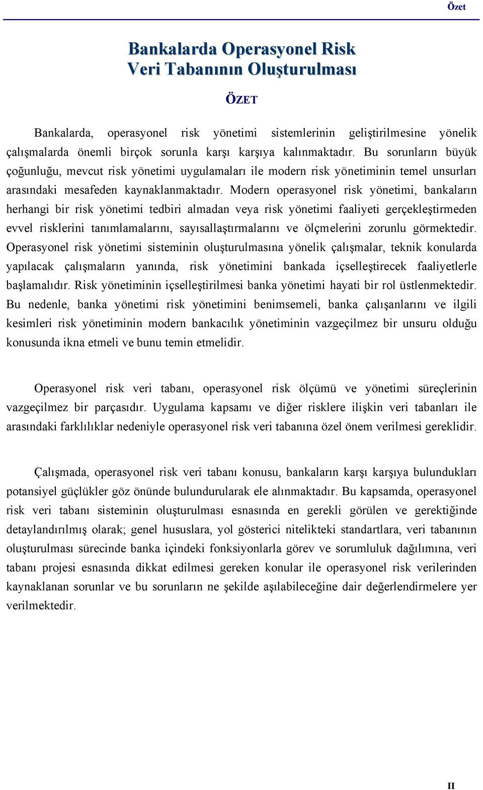 Modern operasyonel risk yönetimi, bankaların herhangi bir risk yönetimi tedbiri almadan veya risk yönetimi faaliyeti gerçekleştirmeden evvel risklerini tanımlamalarını, sayısallaştırmalarını ve