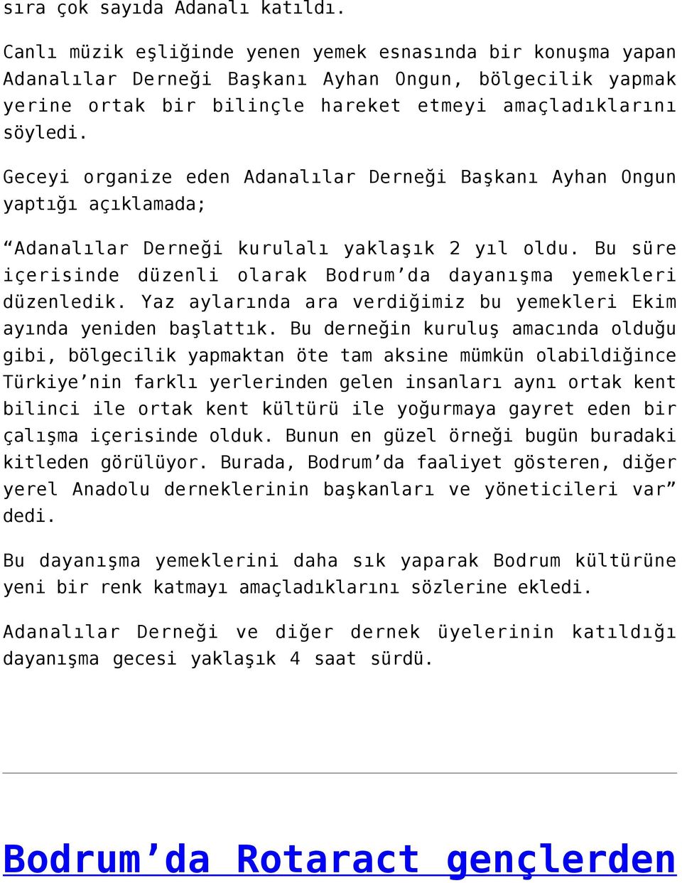 Geceyi organize eden Adanalılar Derneği Başkanı Ayhan Ongun yaptığı açıklamada; Adanalılar Derneği kurulalı yaklaşık 2 yıl oldu.