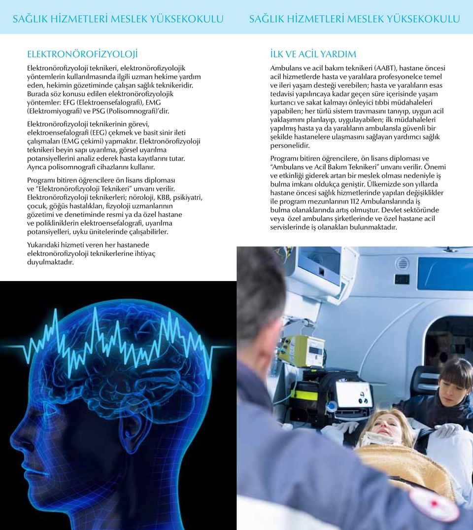 Elektronörofizyoloji teknikerinin görevi, elektroensefalografi (EEG) çekmek ve basit sinir ileti çalışmaları (EMG çekimi) yapmaktır.