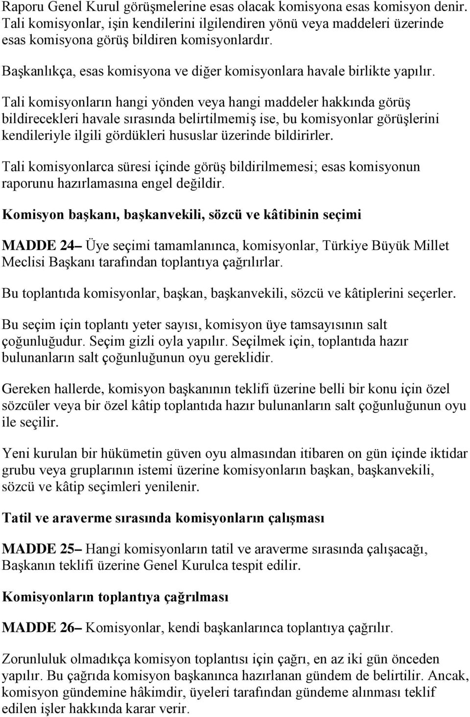 Tali komisyonların hangi yönden veya hangi maddeler hakkında görüş bildirecekleri havale sırasında belirtilmemiş ise, bu komisyonlar görüşlerini kendileriyle ilgili gördükleri hususlar üzerinde