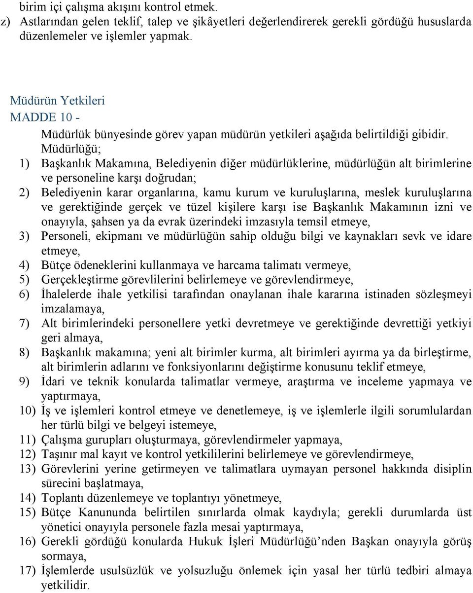 Müdürlüğü; 1) Başkanlık Makamına, Belediyenin diğer müdürlüklerine, müdürlüğün alt birimlerine ve personeline karşı doğrudan; 2) Belediyenin karar organlarına, kamu kurum ve kuruluşlarına, meslek