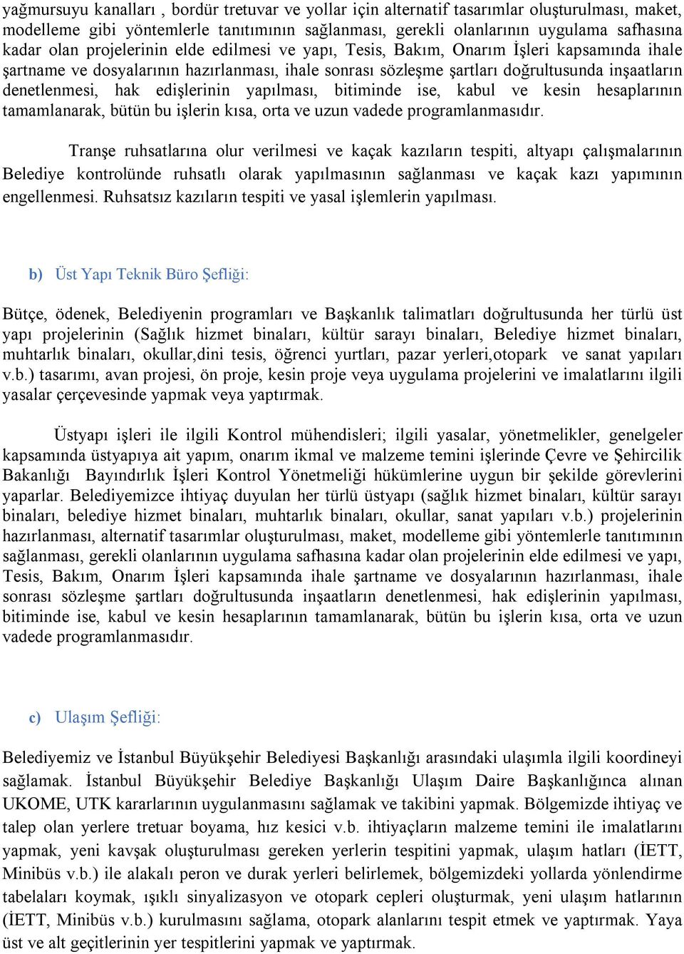 edişlerinin yapılması, bitiminde ise, kabul ve kesin hesaplarının tamamlanarak, bütün bu işlerin kısa, orta ve uzun vadede programlanmasıdır.