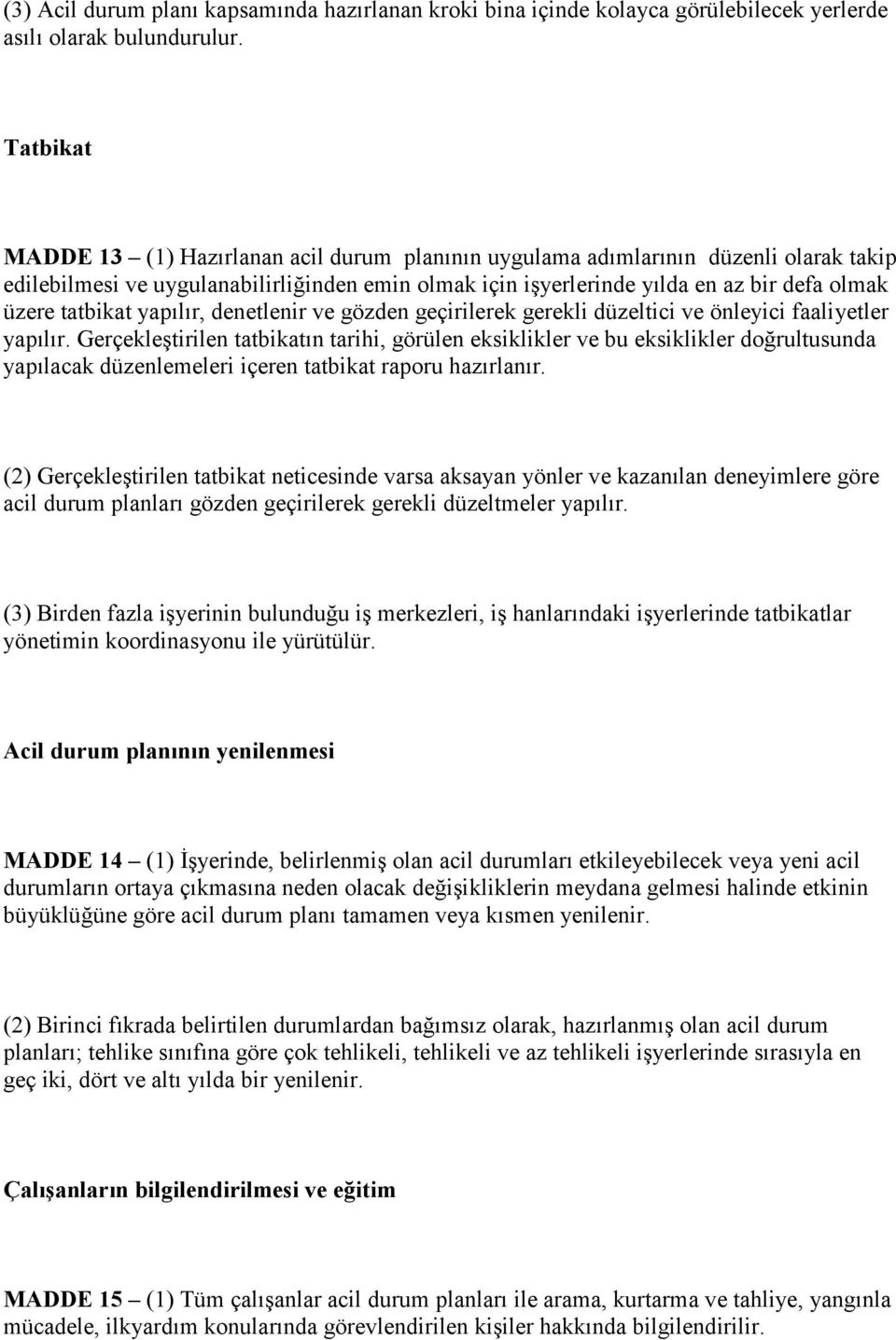 tatbikat yapılır, denetlenir ve gözden geçirilerek gerekli düzeltici ve önleyici faaliyetler yapılır.