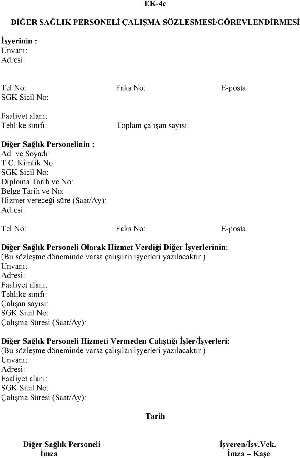 Kimlik No: Diploma Tarih ve No: Belge Tarih ve No: Hizmet vereceği süre (Saat/Ay): Tel No: Faks No: E-posta: Diğer Sağlık Personeli Olarak Hizmet Verdiği Diğer