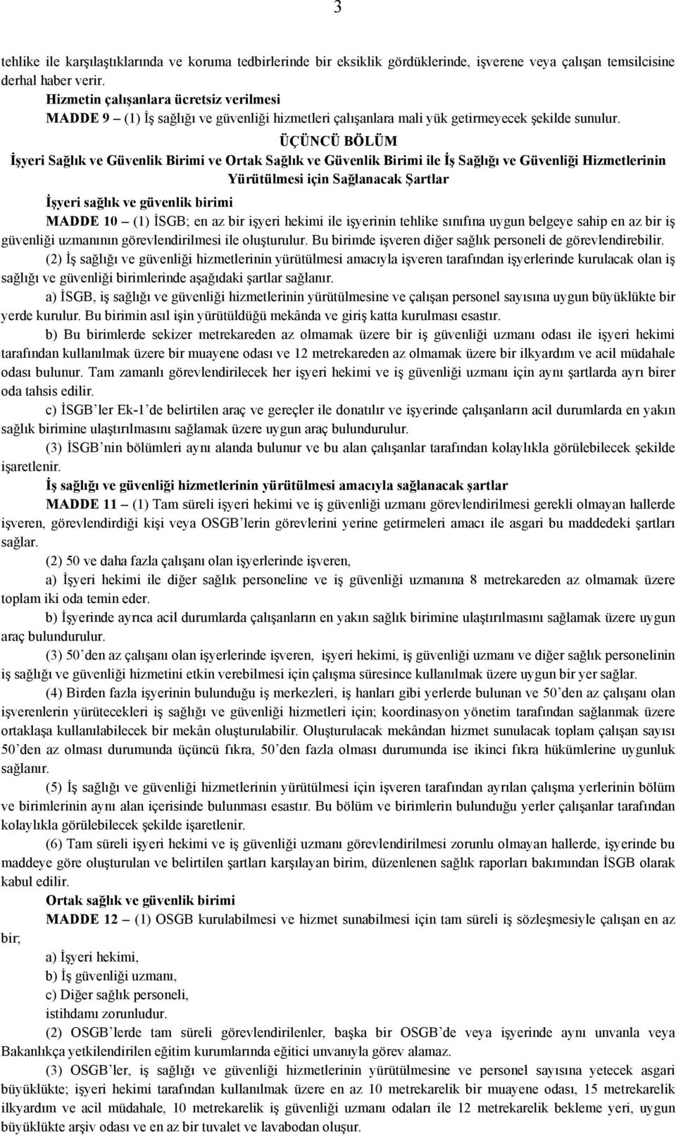 ÜÇÜNCÜ BÖLÜM İşyeri Sağlık ve Güvenlik Birimi ve Ortak Sağlık ve Güvenlik Birimi ile İş Sağlığı ve Güvenliği Hizmetlerinin Yürütülmesi için Sağlanacak Şartlar İşyeri sağlık ve güvenlik birimi MADDE