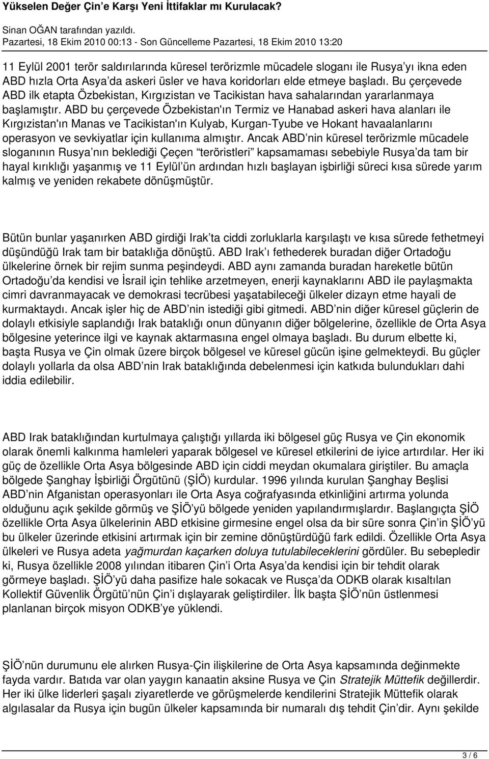 ABD bu çerçevede Özbekistan'ın Termiz ve Hanabad askeri hava alanları ile Kırgızistan'ın Manas ve Tacikistan'ın Kulyab, Kurgan-Tyube ve Hokant havaalanlarını operasyon ve sevkiyatlar için kullanıma