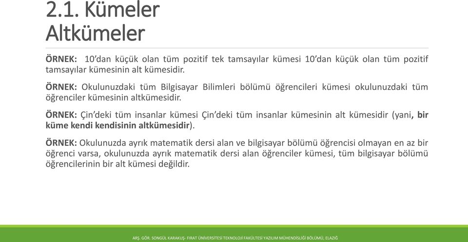 ÖRNEK: Çin deki tüm insanlar kümesi Çin deki tüm insanlar kümesinin alt kümesidir (yani, bir küme kendi kendisinin altkümesidir).