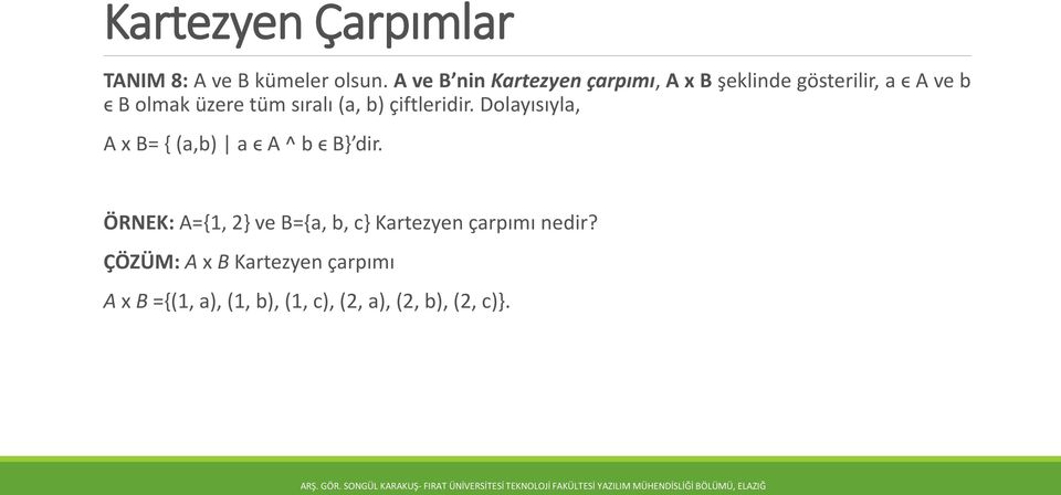 sıralı (a, b) çiftleridir. Dolayısıyla, A x B= { (a,b) a ϵ A ^ b ϵ B} dir.