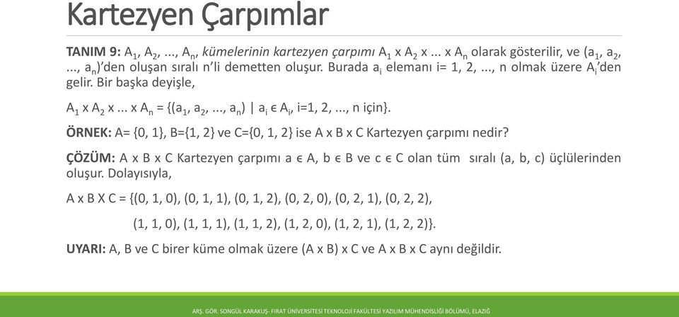 ÖRNEK: A= {0, 1}, B={1, 2} ve C={0, 1, 2} ise A x B x C Kartezyen çarpımı nedir? ÇÖZÜM: A x B x C Kartezyen çarpımı a ϵ A, b ϵ B ve c ϵ C olan tüm sıralı (a, b, c) üçlülerinden oluşur.