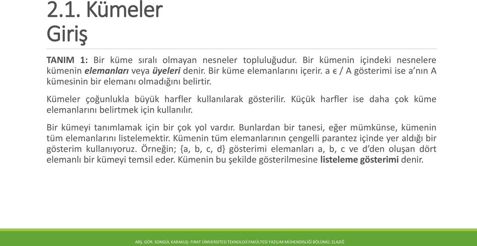 Küçük harfler ise daha çok küme elemanlarını belirtmek için kullanılır. Bir kümeyi tanımlamak için bir çok yol vardır.