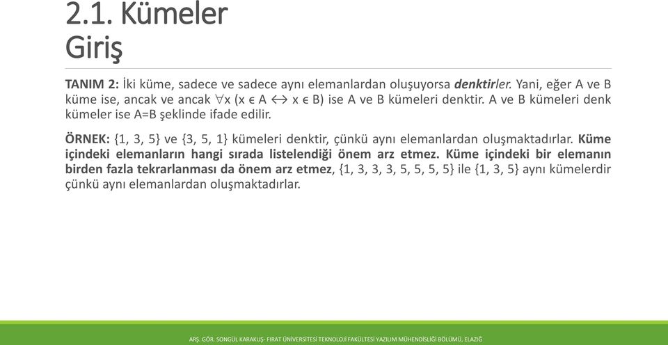 A ve B kümeleri denk kümeler ise A=B şeklinde ifade edilir.