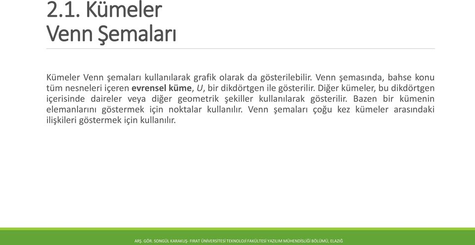 Diğer kümeler, bu dikdörtgen içerisinde daireler veya diğer geometrik şekiller kullanılarak gösterilir.