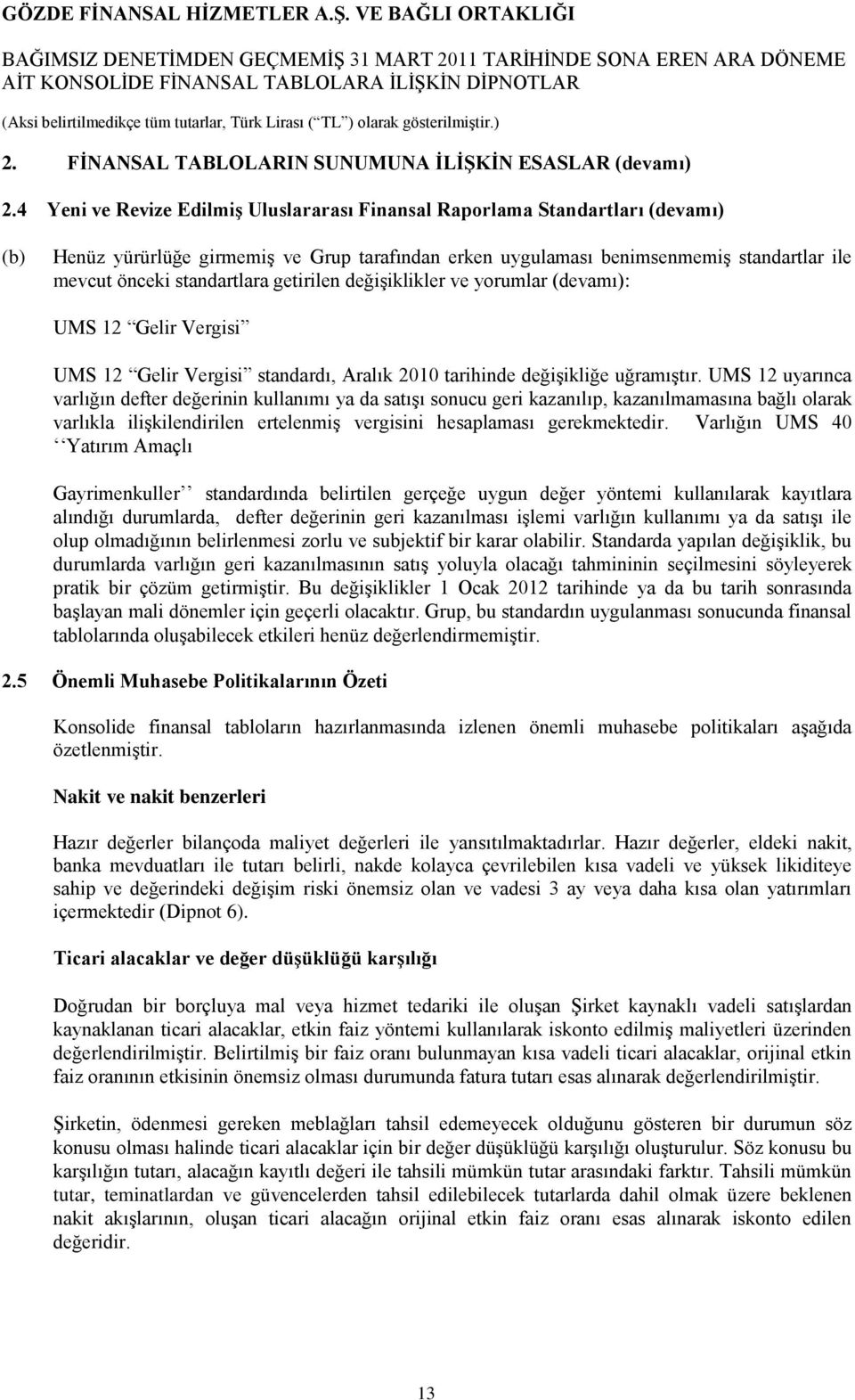 standartlara getirilen değiģiklikler ve yorumlar (devamı): UMS 12 Gelir Vergisi UMS 12 Gelir Vergisi standardı, Aralık 2010 tarihinde değiģikliğe uğramıģtır.