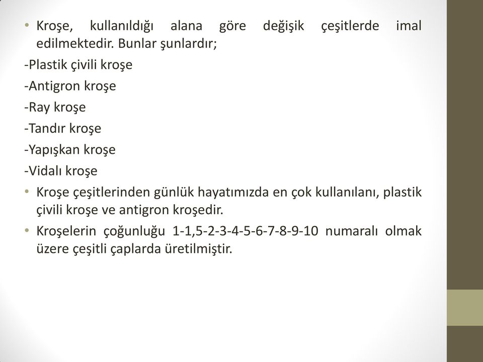 kroşe -Vidalı kroşe Kroşe çeşitlerinden günlük hayatımızda en çok kullanılanı, plastik çivili