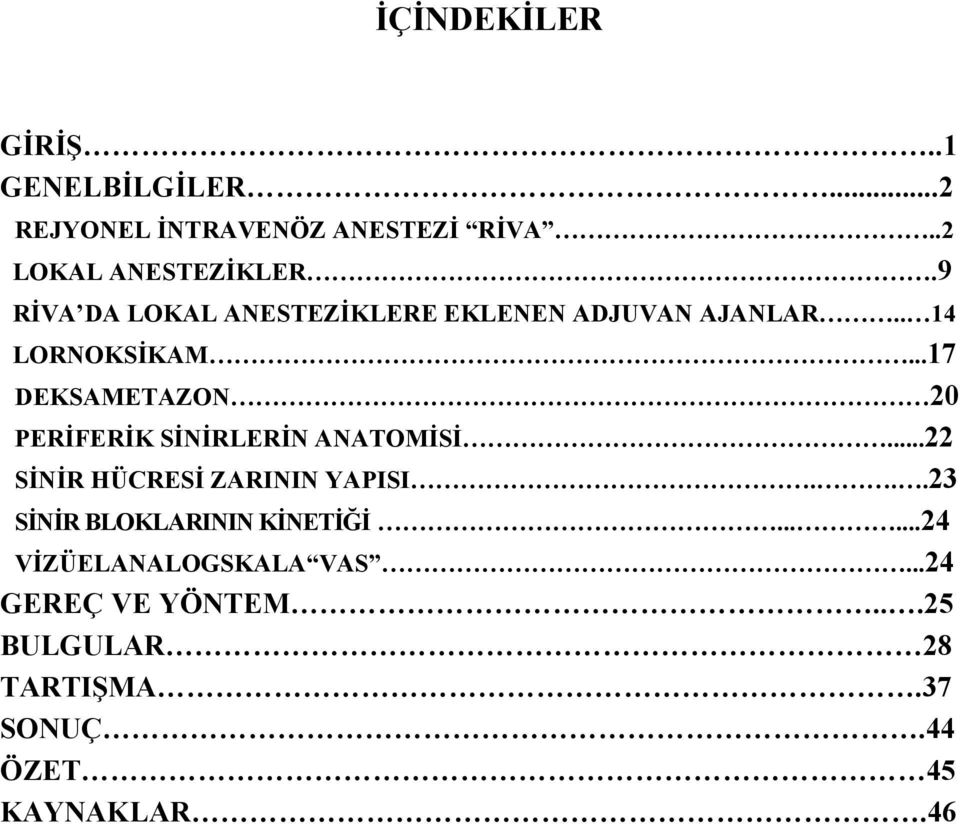 ..17 DEKSAMETAZON 20 PERİFERİK SİNİRLERİN ANATOMİSİ...22 SİNİR HÜCRESİ ZARININ YAPISI.