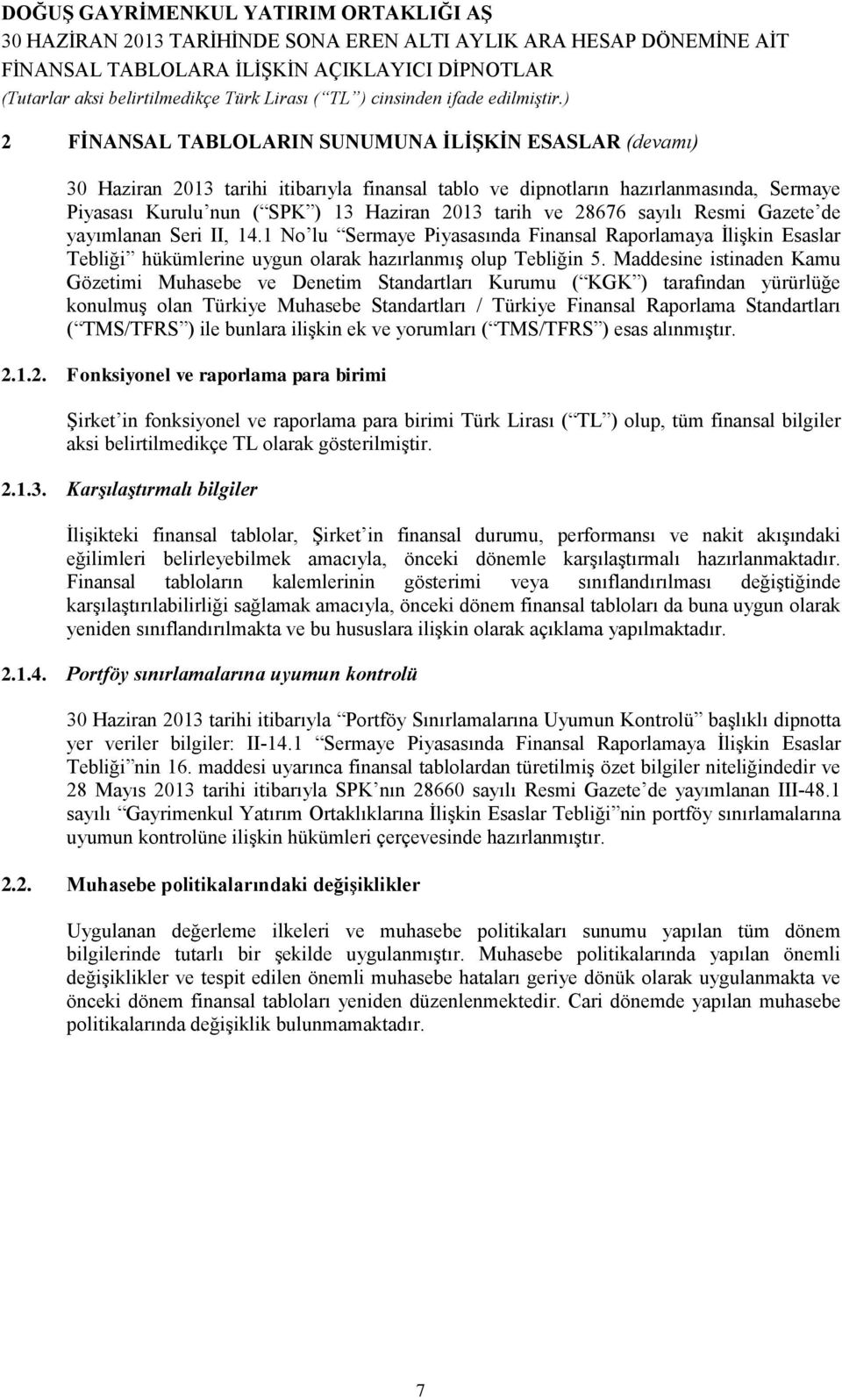 Maddesine istinaden Kamu Gözetimi Muhasebe ve Denetim Standartları Kurumu ( KGK ) tarafından yürürlüğe konulmuş olan Türkiye Muhasebe Standartları / Türkiye Finansal Raporlama Standartları ( TMS/TFRS