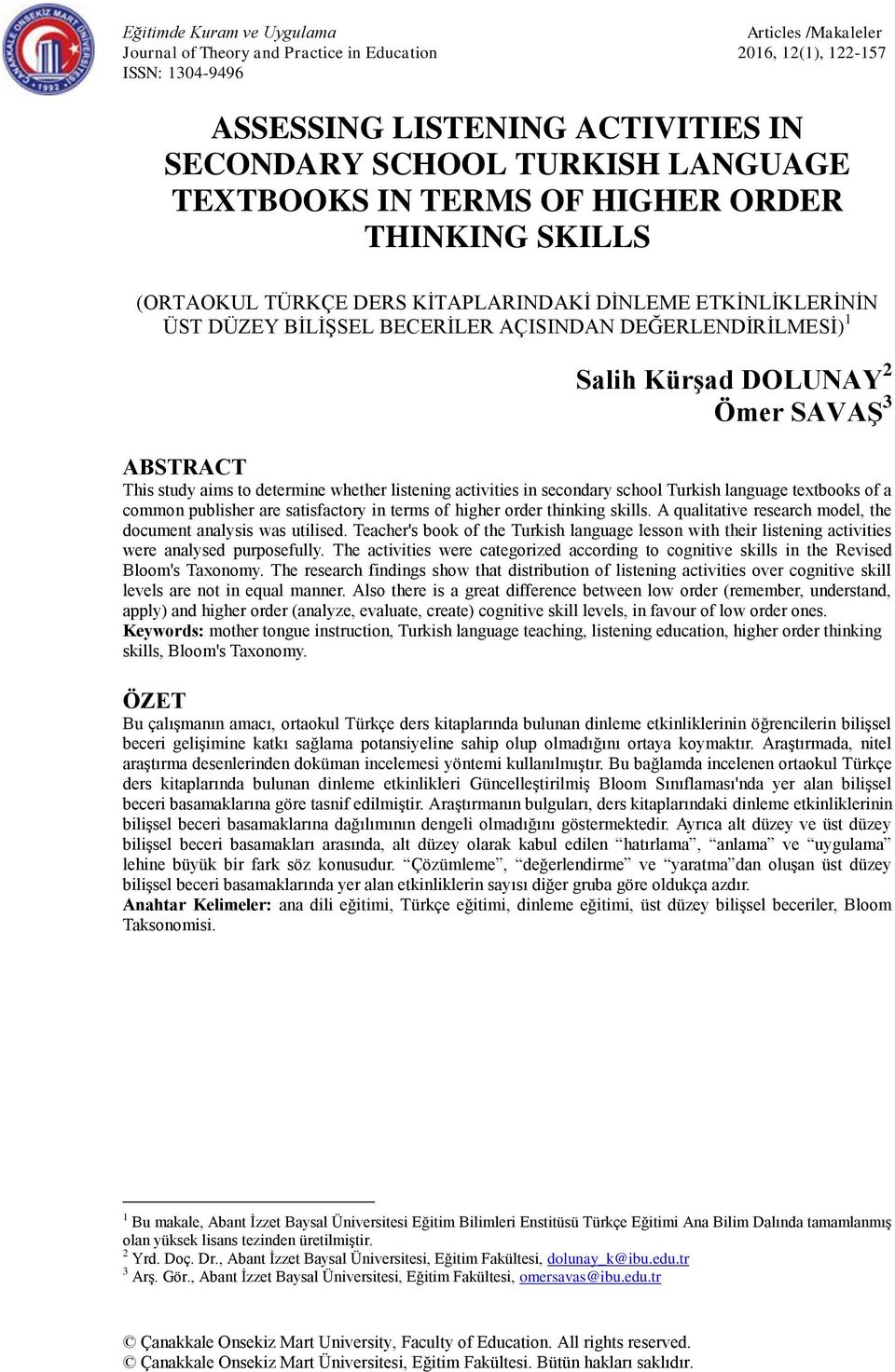 SAVAŞ 3 ABSTRACT This study aims to determine whether listening activities in secondary school Turkish language textbooks of a common publisher are satisfactory in terms of higher order thinking