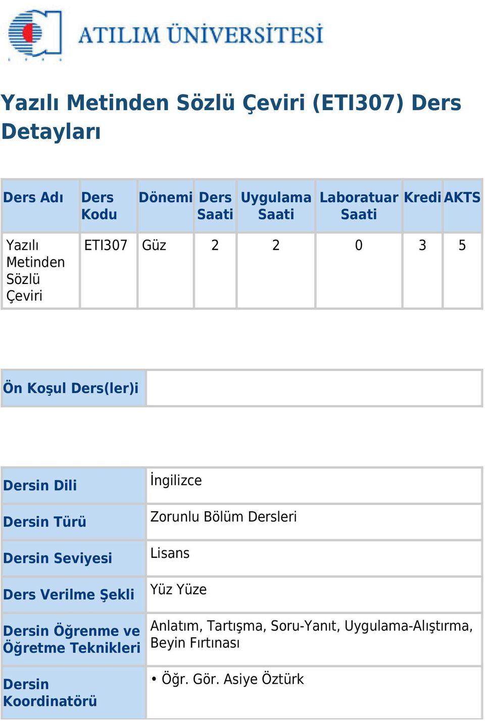 Dersin Türü Dersin Seviyesi Ders Verilme Şekli İngilizce Zorunlu Bölüm Dersleri Lisans Yüz Yüze Dersin Öğrenme ve