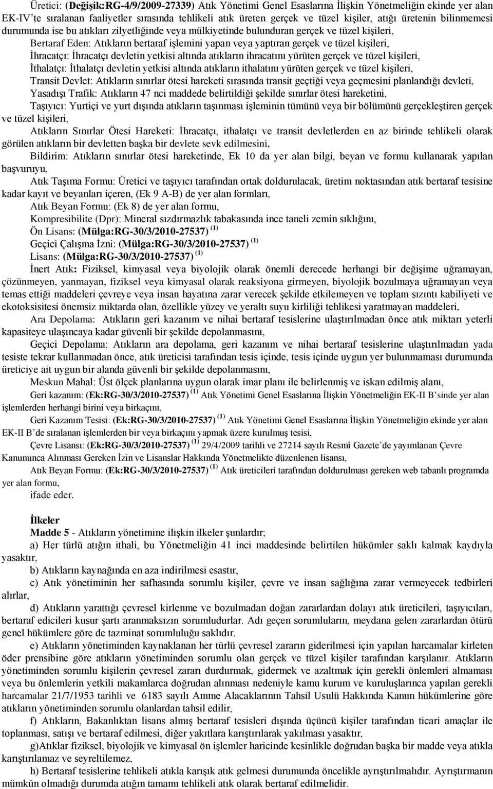 kişileri, İhracatçı: İhracatçı devletin yetkisi altında atıkların ihracatını yürüten gerçek ve tüzel kişileri, İthalatçı: İthalatçı devletin yetkisi altında atıkların ithalatını yürüten gerçek ve