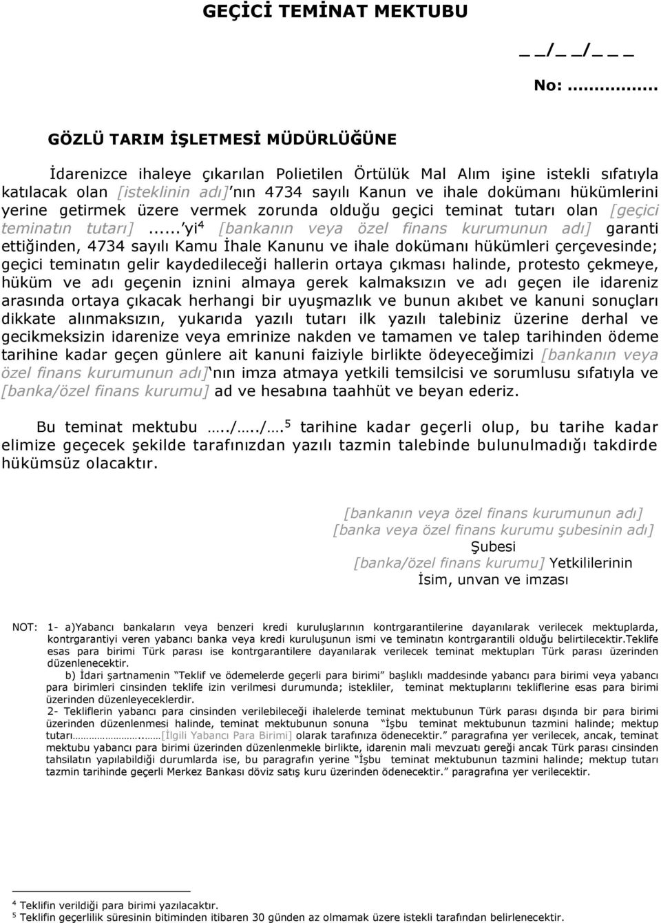 hükümlerini yerine getirmek üzere vermek zorunda olduğu geçici teminat tutarı olan [geçici teminatın tutarı].