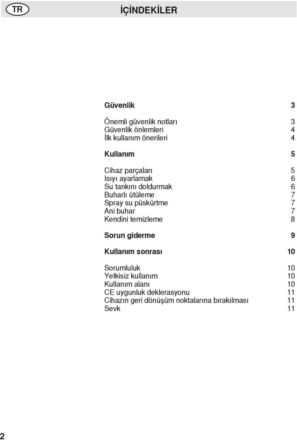 püskürtme 7 Ani buhar 7 Kendini temizleme 8 Sorun giderme 9 Kullanım sonrası 10 Sorumluluk 10 Yetkisiz