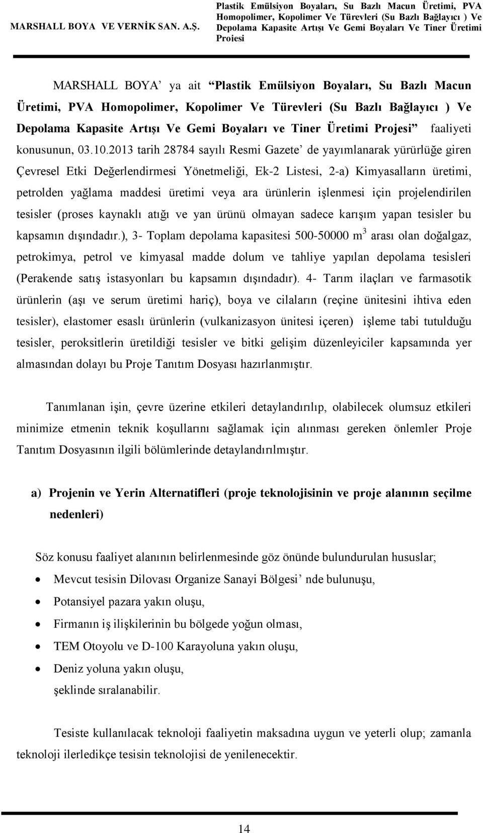 ürünlerin işlenmesi için projelendirilen tesisler (proses kaynaklı atığı ve yan ürünü olmayan sadece karışım yapan tesisler bu kapsamın dışındadır.