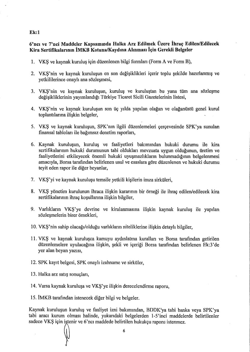 VKŞ'nin ve kaynak kuruluşun en son değişiklikleri içerir toplu şekilde hazırlanmış ve yetkililerince onaylı ana sözleşmesi, 3.