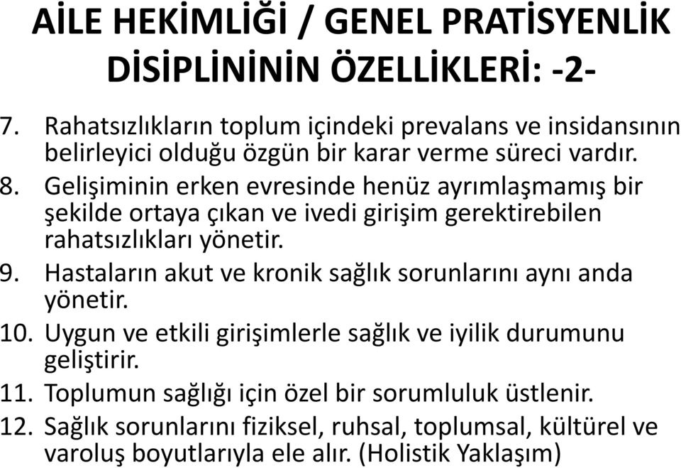 Gelişiminin erken evresinde henüz ayrımlaşmamış bir şekilde ortaya çıkan ve ivedi girişim gerektirebilen rahatsızlıkları yönetir. 9.