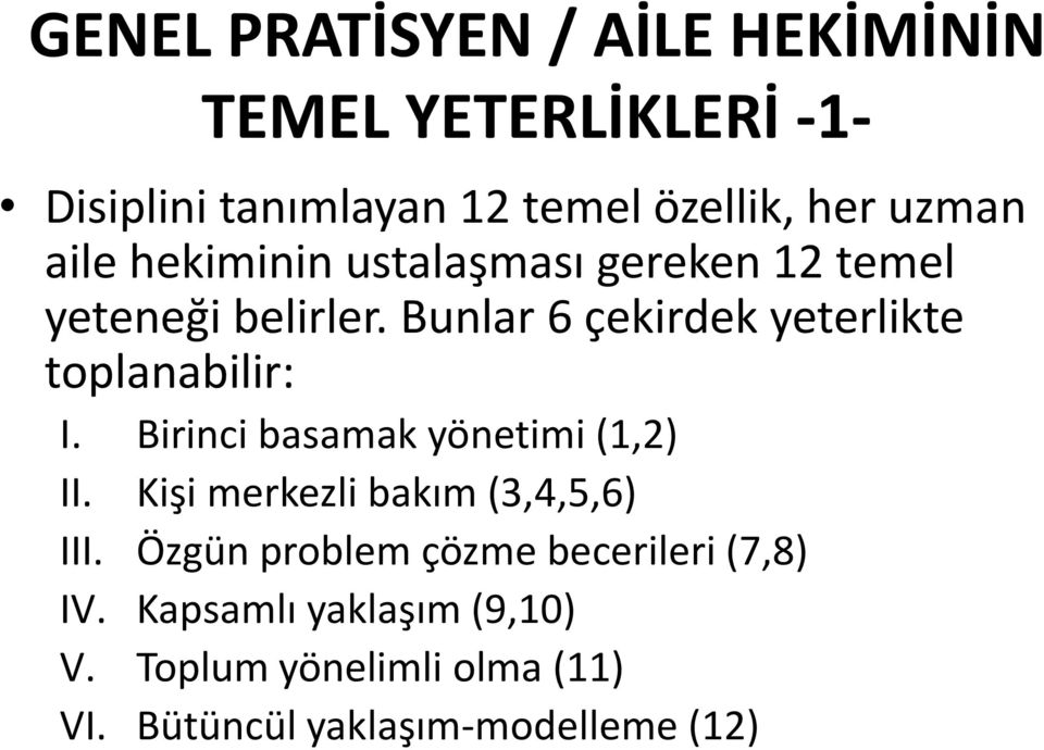 Bunlar 6 çekirdek yeterlikte toplanabilir: I. Birinci basamak yönetimi (1,2) II.