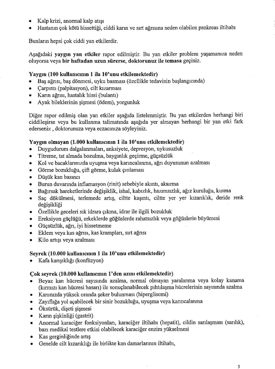 Yaygın (100 kullanıcının 1 ila 10 unu etkilemektedir) Baş ağrısı, baş dönmesi, uyku basması (özellikle tedavinin başlangıcında) Çarpıntı (palpitasyon), cilt kızarması Kann ağrısı, hastalık hissi