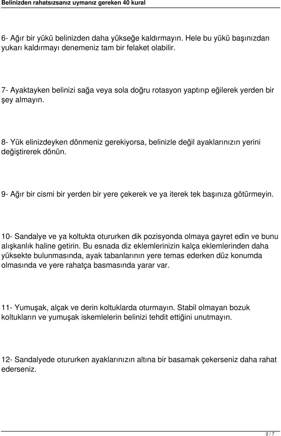 9- Ağır bir cismi bir yerden bir yere çekerek ve ya iterek tek başınıza götürmeyin. 10- Sandalye ve ya koltukta otururken dik pozisyonda olmaya gayret edin ve bunu alışkanlık haline getirin.