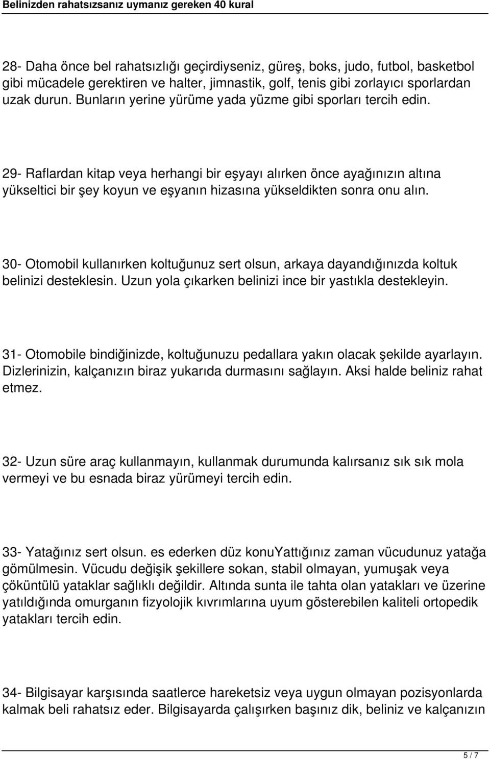 29- Raflardan kitap veya herhangi bir eşyayı alırken önce ayağınızın altına yükseltici bir şey koyun ve eşyanın hizasına yükseldikten sonra onu alın.