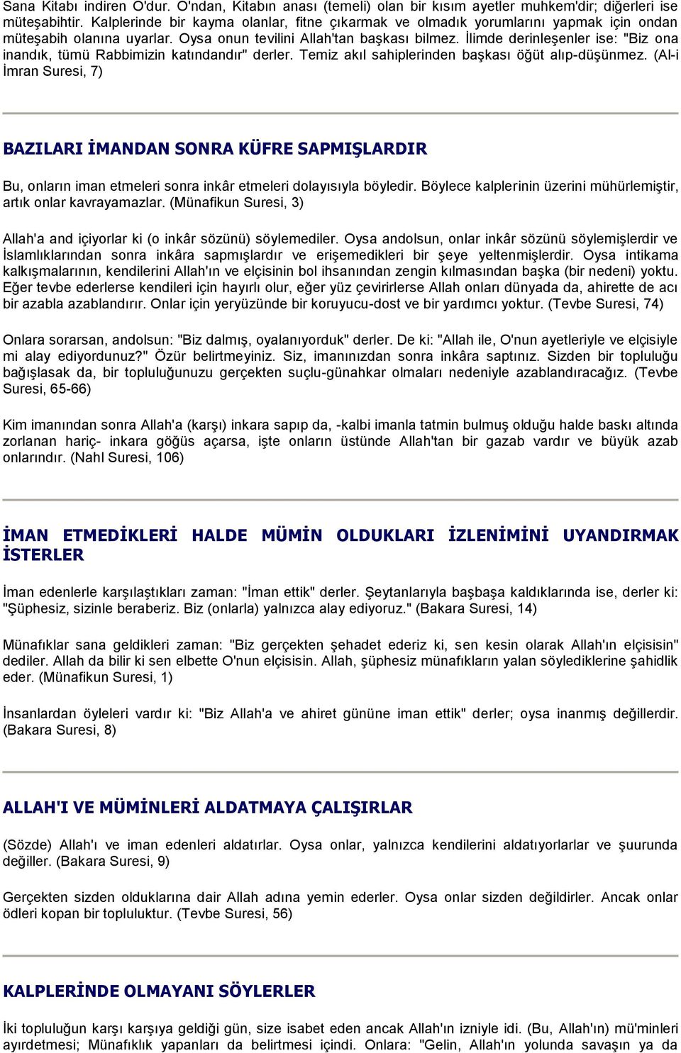 İlimde derinleşenler ise: "Biz ona inandık, tümü Rabbimizin katındandır" derler. Temiz akıl sahiplerinden başkası öğüt alıp-düşünmez.