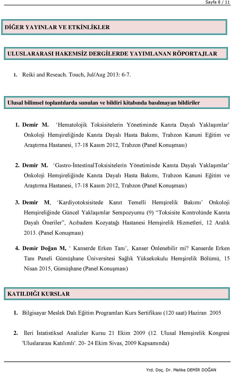 Hematolojik Toksisitelerin Yönetiminde Kanıta Dayalı Yaklaşımlar Onkoloji Hemşireliğinde Kanıta Dayalı Hasta Bakımı, Trabzon Kanuni Eğitim ve Araştırma Hastanesi, 17-18 Kasım 2012, Trabzon (Panel
