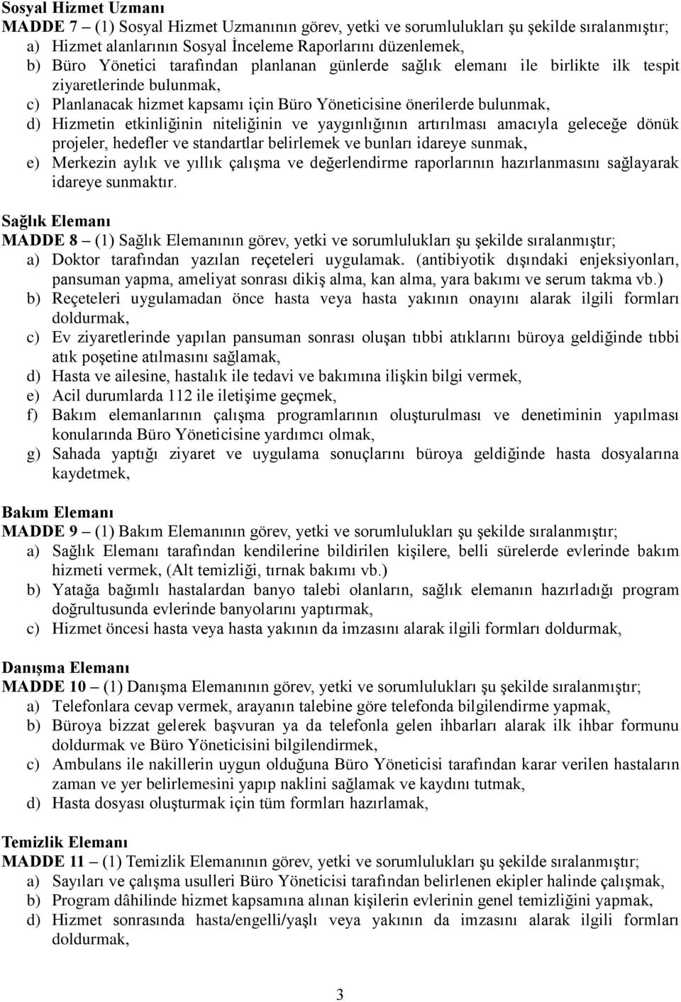 niteliğinin ve yaygınlığının artırılması amacıyla geleceğe dönük projeler, hedefler ve standartlar belirlemek ve bunları idareye sunmak, e) Merkezin aylık ve yıllık çalışma ve değerlendirme