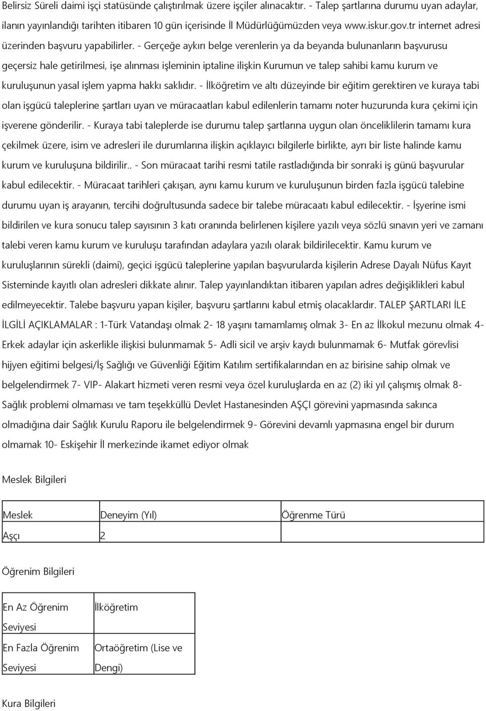 - Gerçeğe aykırı belge verenlerin ya da beyanda bulunanların başvurusu geçersiz hale getirilmesi, işe alınması işleminin iptaline ilişkin Kurumun ve talep sahibi kamu kurum ve kuruluşunun yasal işlem