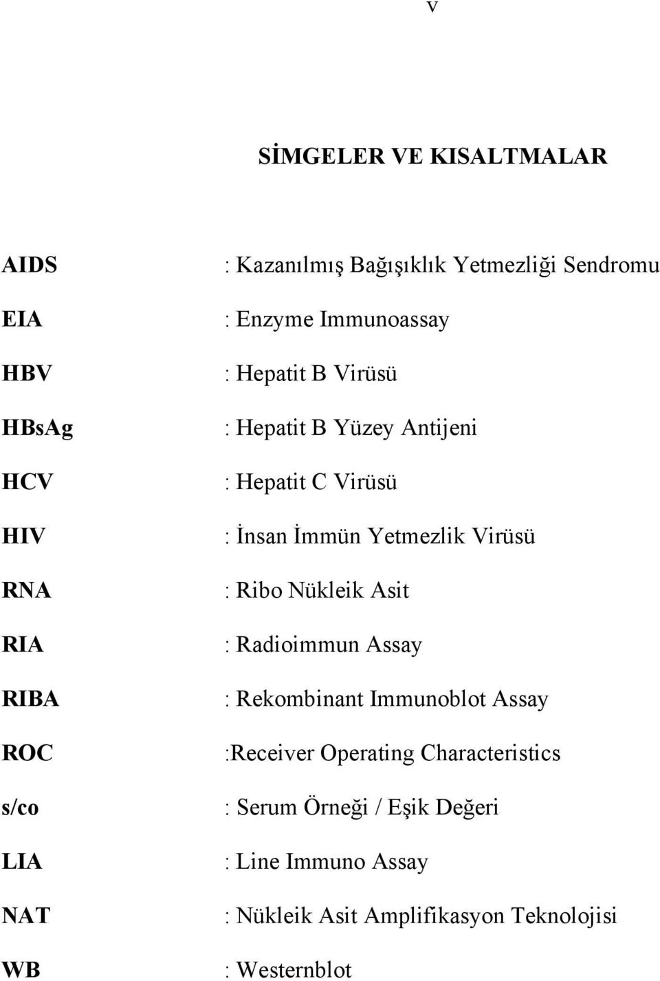 Đmmün Yetmezlik Virüsü : Ribo Nükleik Asit : Radioimmun Assay : Rekombinant Immunoblot Assay :Receiver Operating