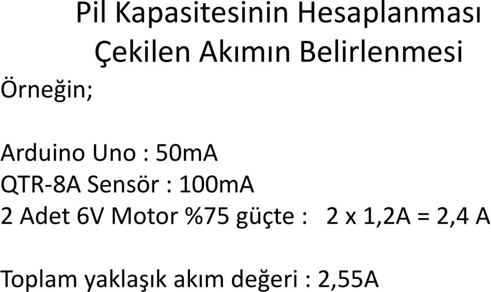 Sensör : 100mA 2 Adet 6V Motor %75 güçte : 2 x