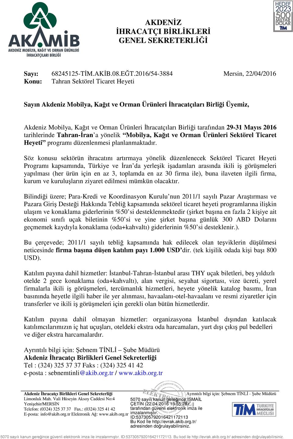 Söz konusu sektörün ihracatını artırmaya yönelik düzenlenecek Sektörel Ticaret Heyeti Programı kapsamında, Türkiye ve İran da yerleşik işadamları arasında ikili iş görüşmeleri yapılması (her ürün