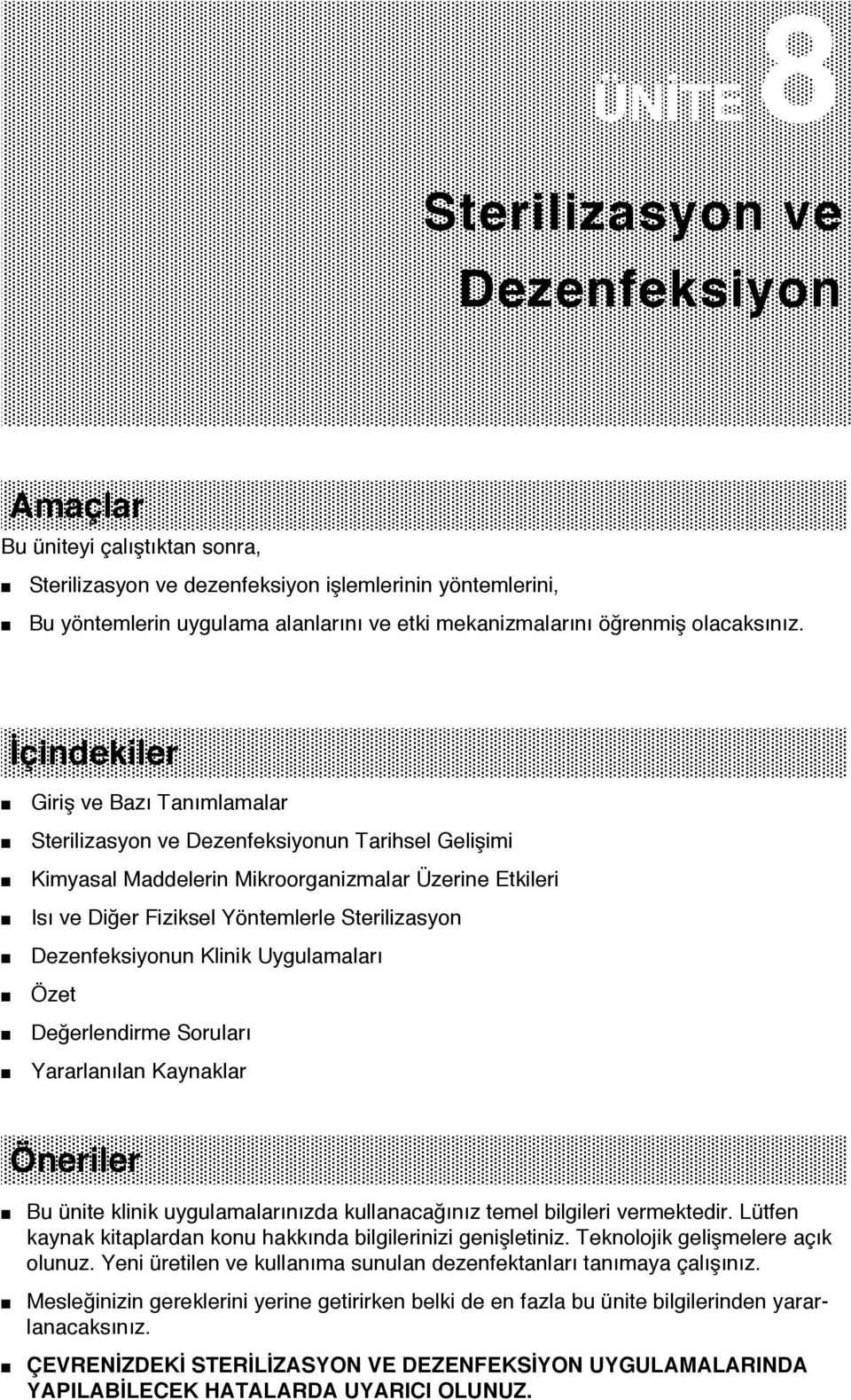 İçindekiler Giriş ve Bazı Tanımlamalar Sterilizasyon ve Dezenfeksiyonun Tarihsel Gelişimi Kimyasal Maddelerin Mikroorganizmalar Üzerine Etkileri Isı ve Diğer Fiziksel Yöntemlerle Sterilizasyon