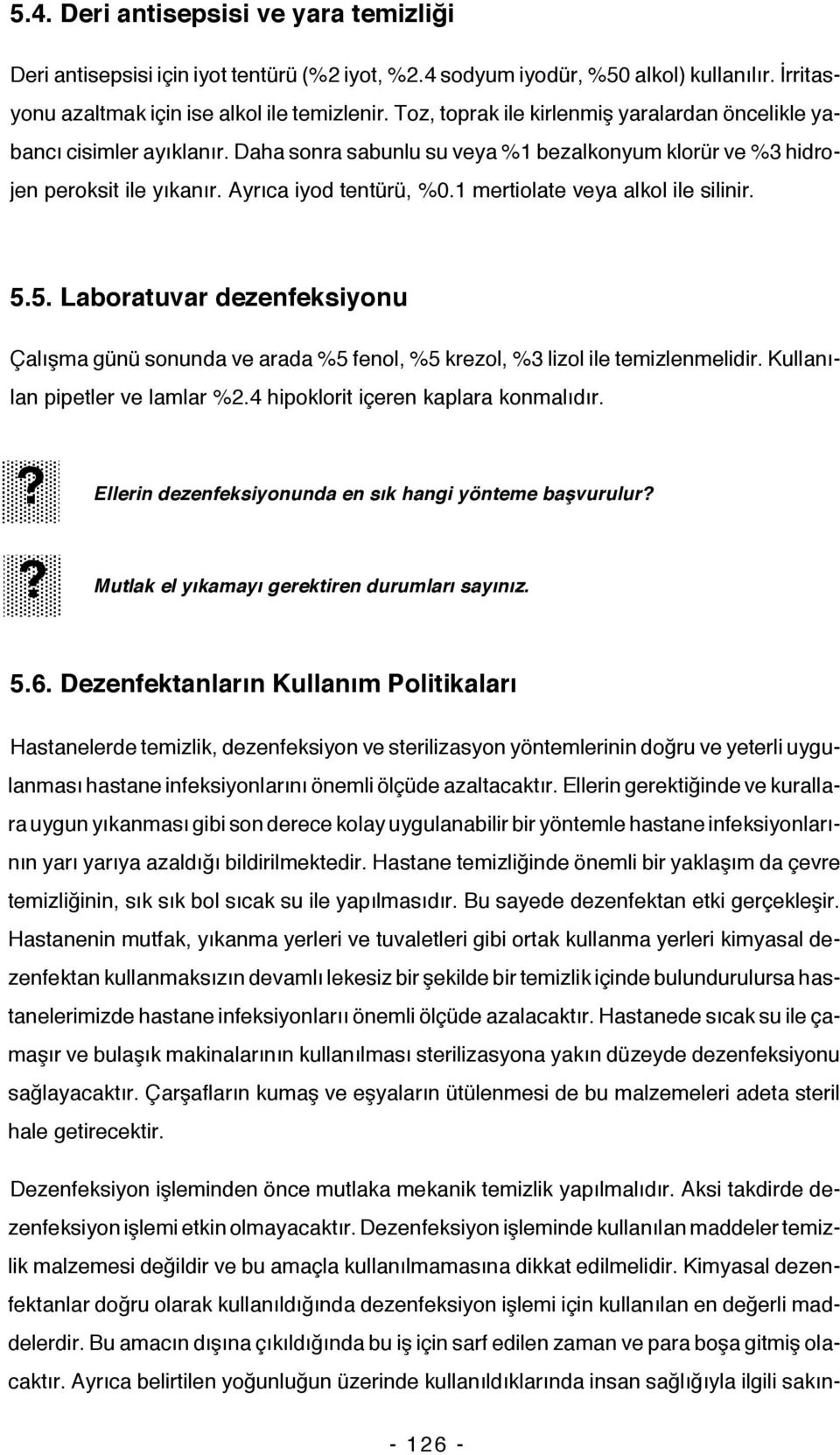 1 mertiolate veya alkol ile silinir. 5.5. Laboratuvar dezenfeksiyonu Çalışma günü sonunda ve arada %5 fenol, %5 krezol, %3 lizol ile temizlenmelidir. Kullanılan pipetler ve lamlar %2.