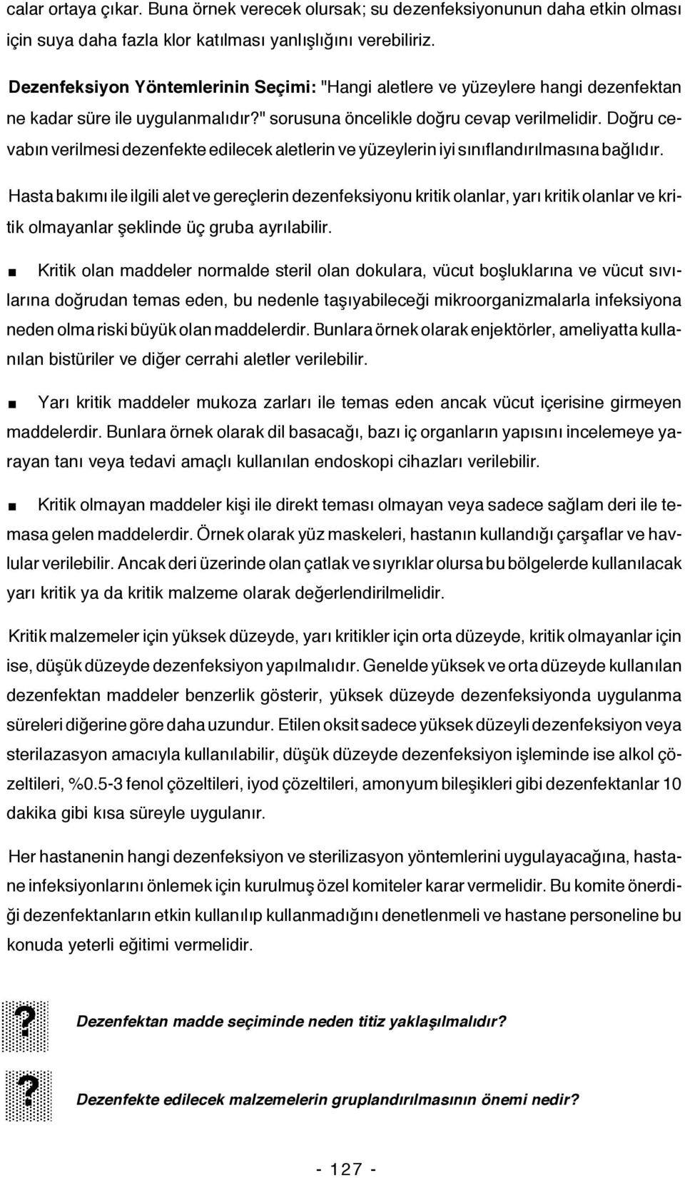 Doğru cevabın verilmesi dezenfekte edilecek aletlerin ve yüzeylerin iyi sınıflandırılmasına bağlıdır.