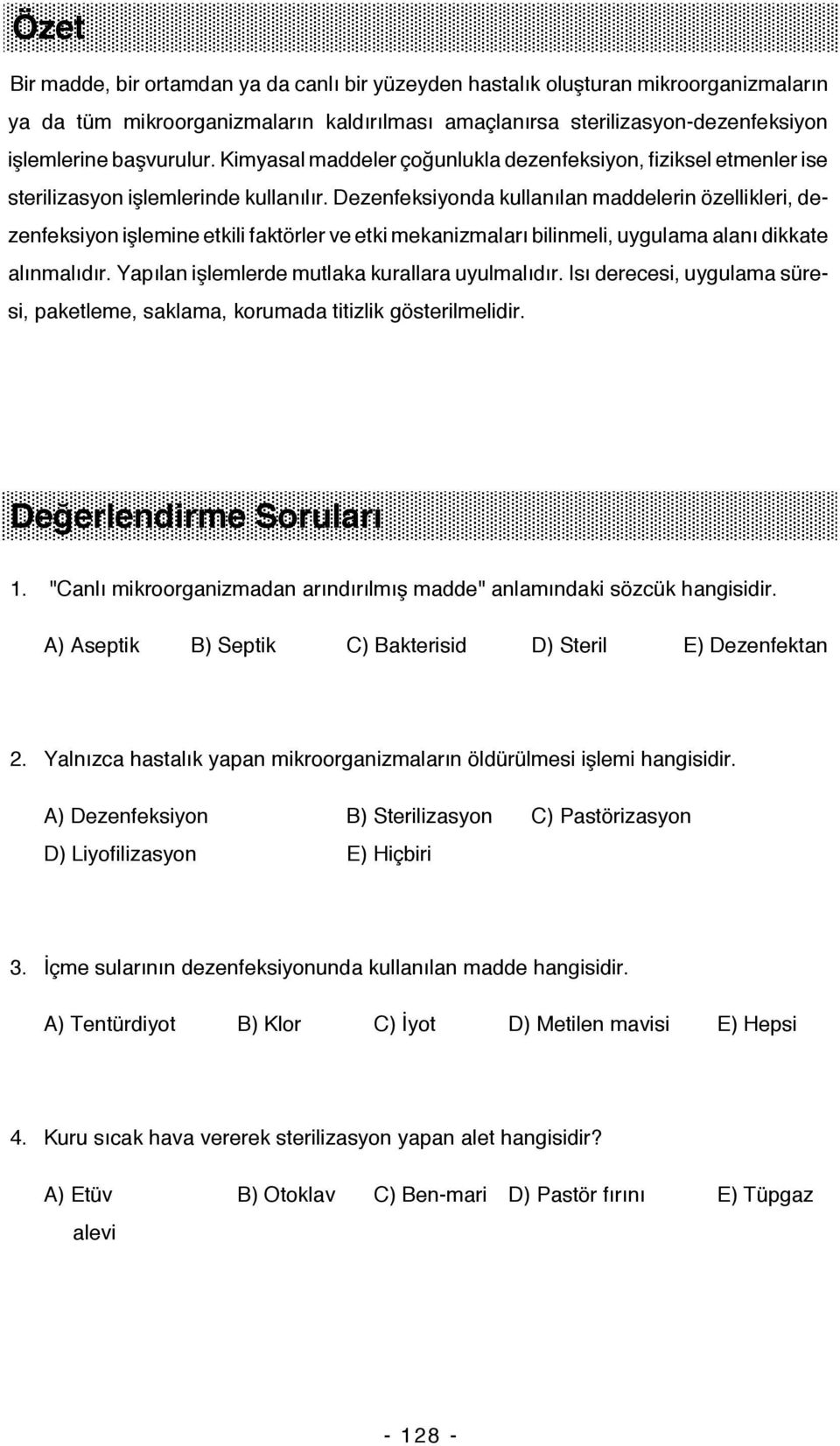 Dezenfeksiyonda kullanılan maddelerin özellikleri, dezenfeksiyon işlemine etkili faktörler ve etki mekanizmaları bilinmeli, uygulama alanı dikkate alınmalıdır.