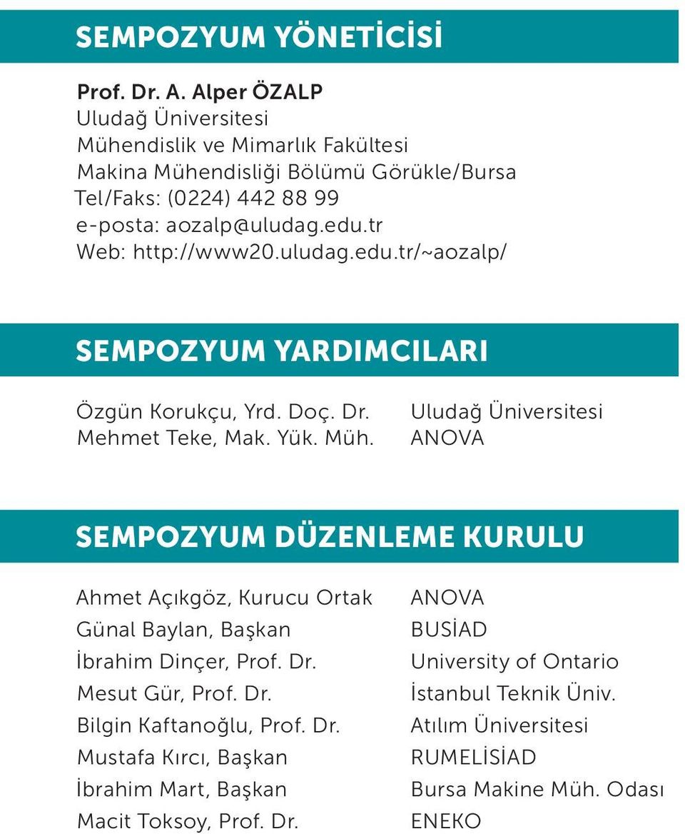 tr Web: http://www20.uludag.edu.tr/~aozalp/ SEMPOZYUM YARDIMCILARI Özgün Korukçu, Yrd. Doç. Dr. Mehmet Teke, Mak. Yük. Müh.
