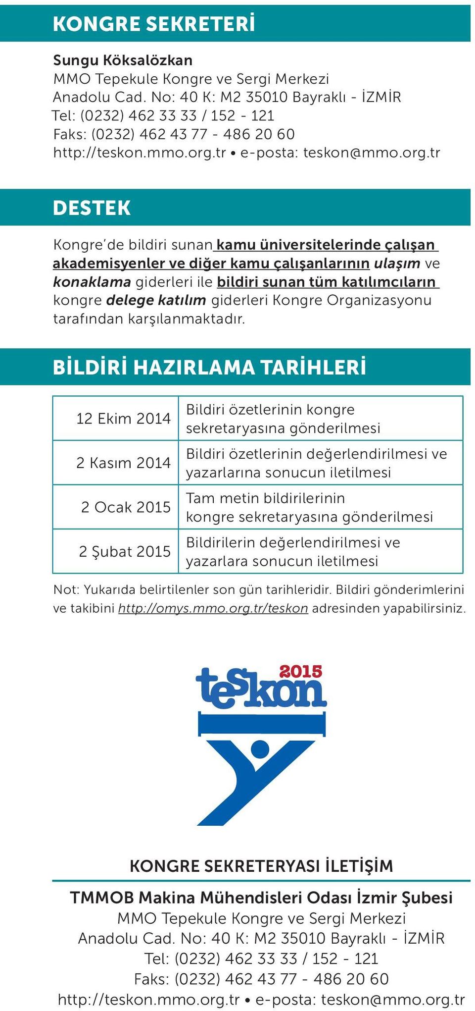 tr e-posta: teskon@tr DESTEK Kongre de bildiri sunan kamu üniversitelerinde çalışan akademisyenler ve diğer kamu çalışanlarının ulaşım ve konaklama giderleri ile bildiri sunan tüm katılımcıların