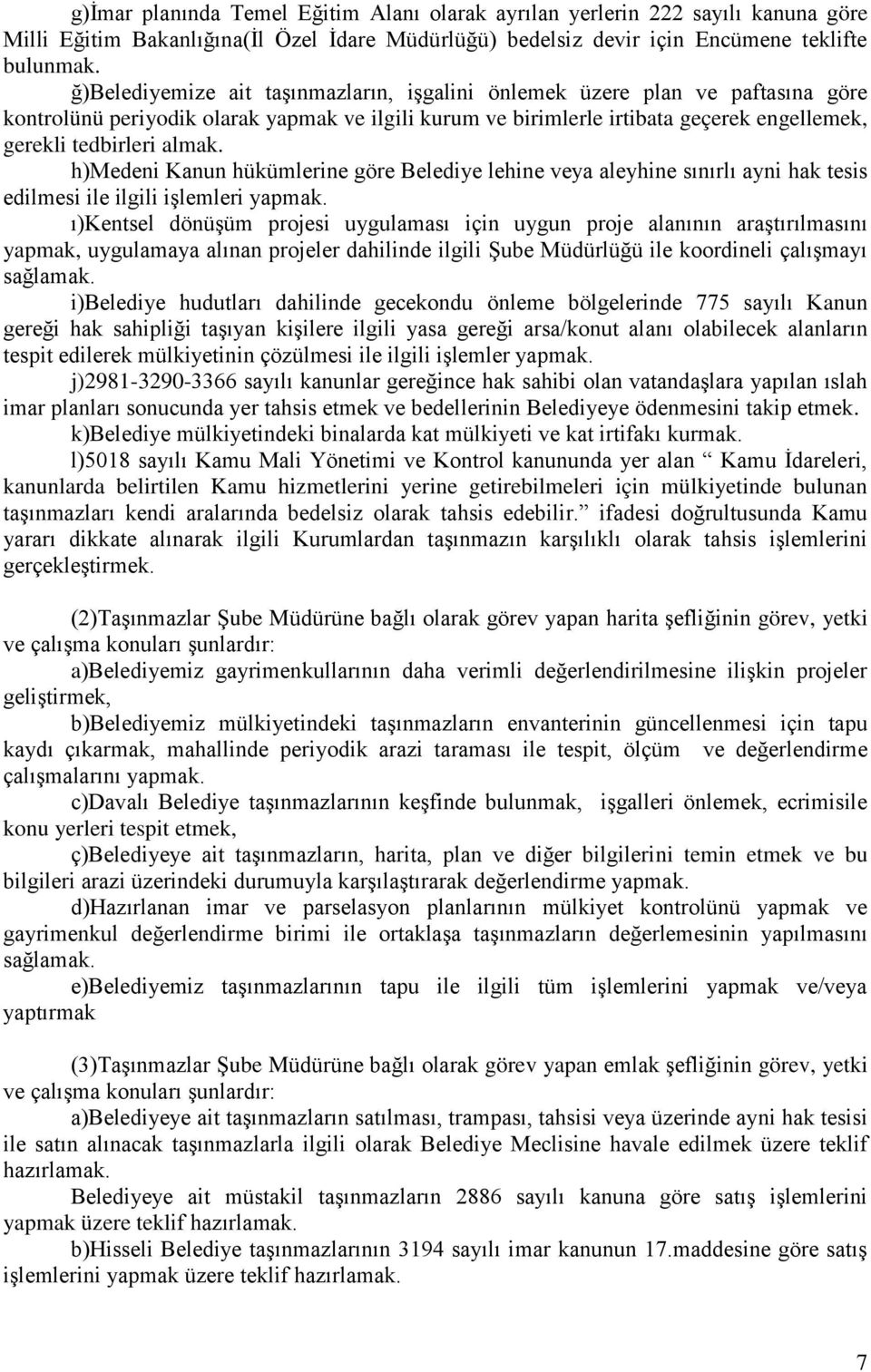 h)medeni Kanun hükümlerine göre Belediye lehine veya aleyhine sınırlı ayni hak tesis edilmesi ile ilgili işlemleri yapmak.