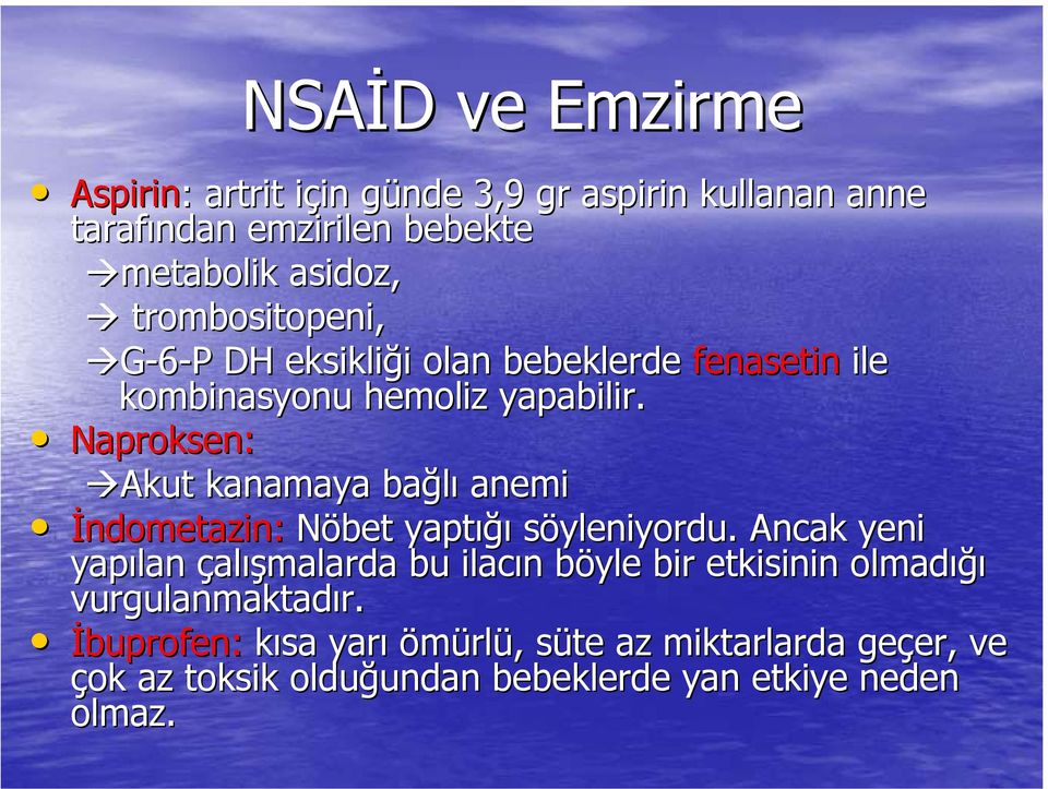 Naproksen: Akut kanamaya bağlı anemi İndometazin: Nöbet yaptığı söyleniyordu.