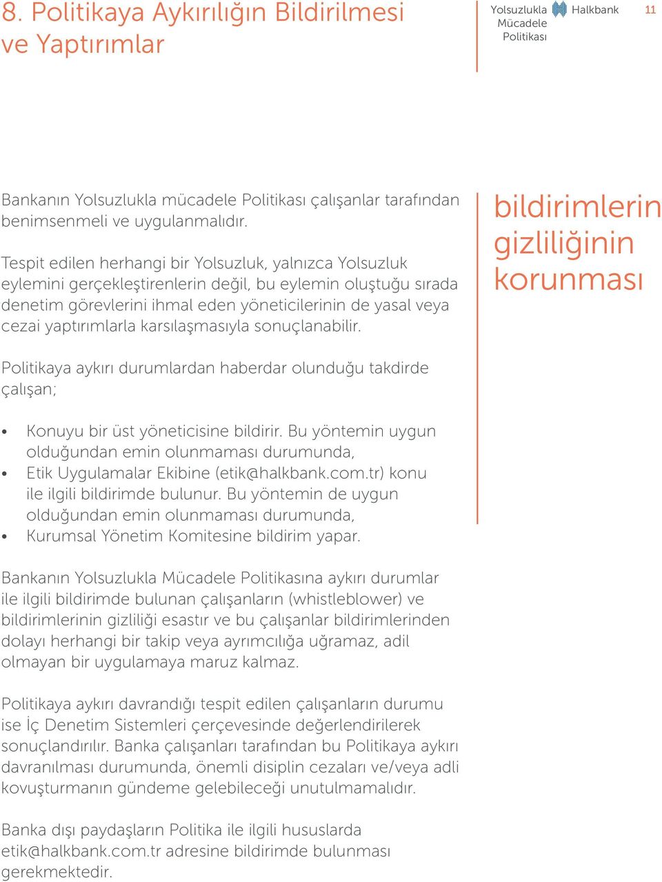 yaptırımlarla karsılaşmasıyla sonuçlanabilir. bildirimlerin gizliliğinin korunması Politikaya aykırı durumlardan haberdar olunduğu takdirde çalışan; Konuyu bir üst yöneticisine bildirir.