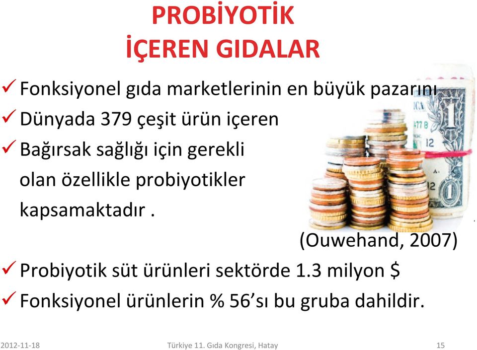 kapsamaktadır. (Ouwehand, 2007) Probiyotik süt ürünleri sektörde 1.